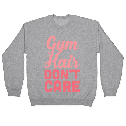 Gym Hair Don't Care Pullover