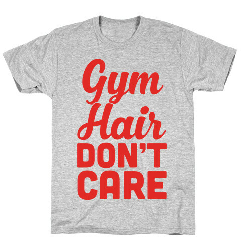 Gym Hair Don't Care T-Shirt