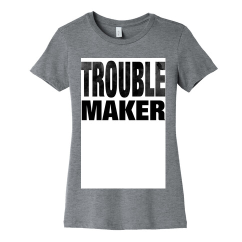 Trouble Maker Womens T-Shirt