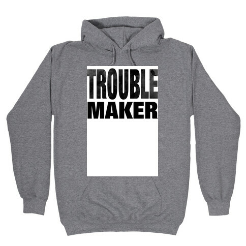 Trouble Maker Hooded Sweatshirt