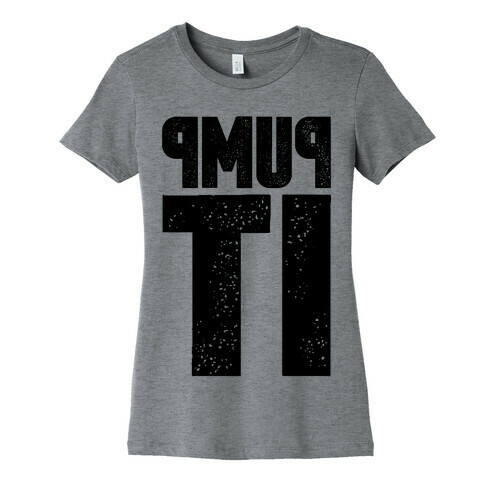 Pump It Womens T-Shirt