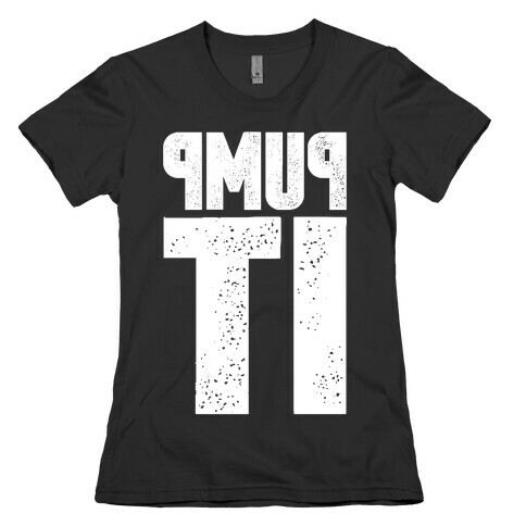 Pump It Womens T-Shirt