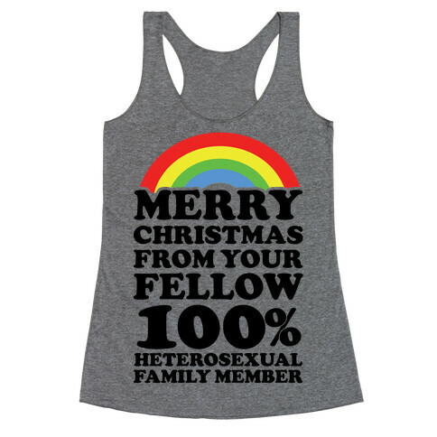 Merry Christmas From Your Fellow 100% Heterosexual Family Member Racerback Tank Top