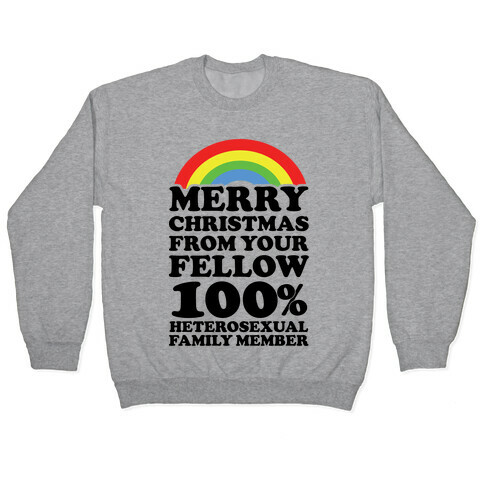 Merry Christmas From Your Fellow 100% Heterosexual Family Member Pullover