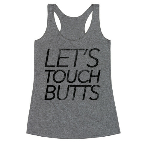 Let's Touch Butts Racerback Tank Top