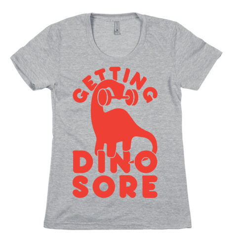 Getting Dino-Sore Womens T-Shirt