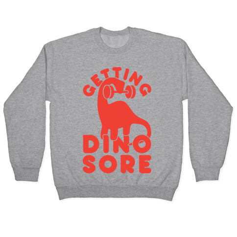 Getting Dino-Sore Pullover