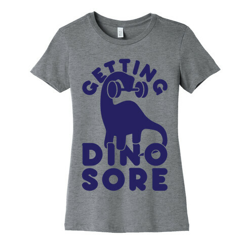 Getting Dino-Sore Womens T-Shirt