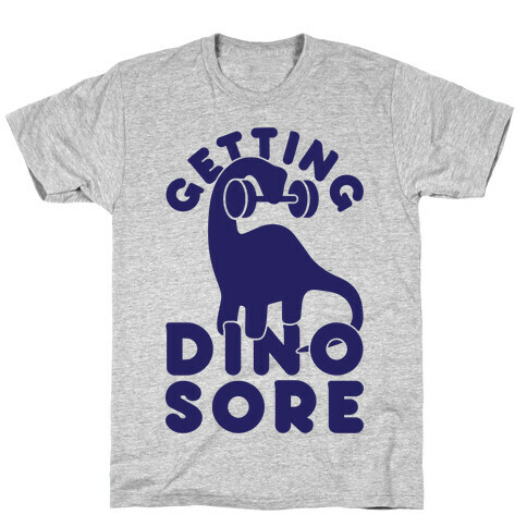 Getting Dino-Sore T-Shirt