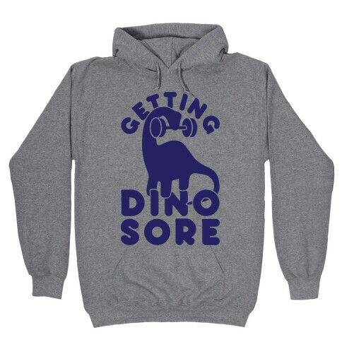 Getting Dino-Sore Hooded Sweatshirt