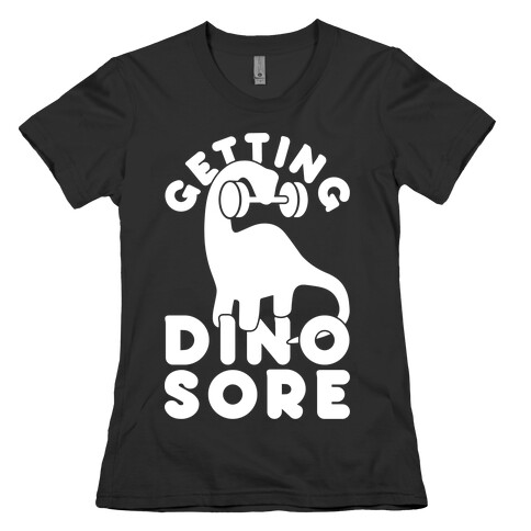 Getting Dino-Sore Womens T-Shirt