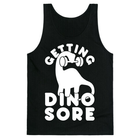 Getting Dino-Sore Tank Top