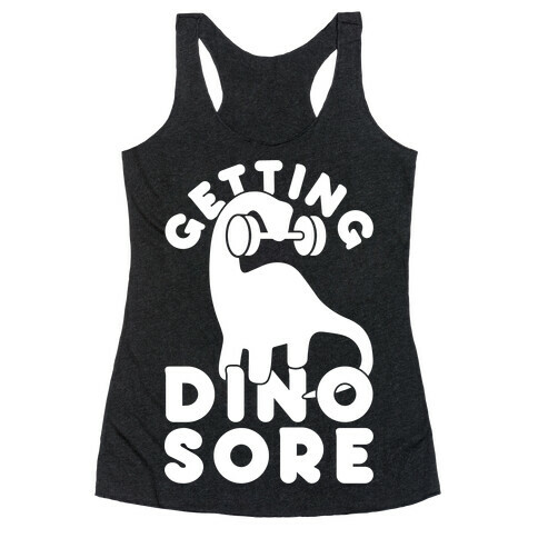 Getting Dino-Sore Racerback Tank Top