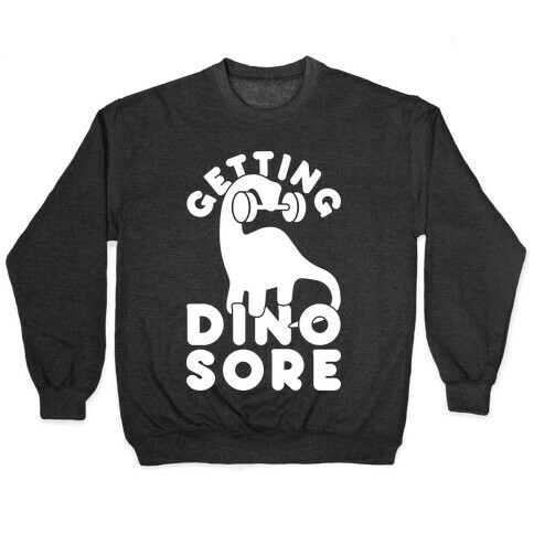 Getting Dino-Sore Pullover