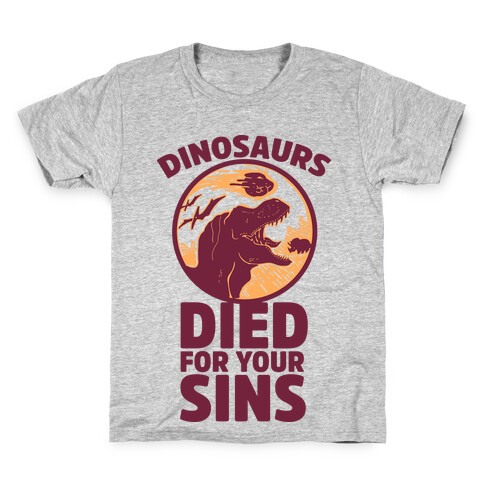 Dinosaurs Died For Your Sins Kids T-Shirt