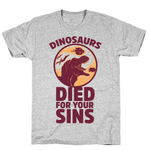 Dinosaurs Died For Your Sins T-Shirt