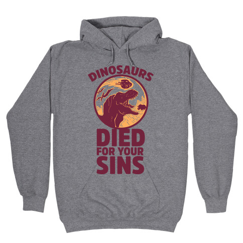 Dinosaurs Died For Your Sins Hooded Sweatshirt