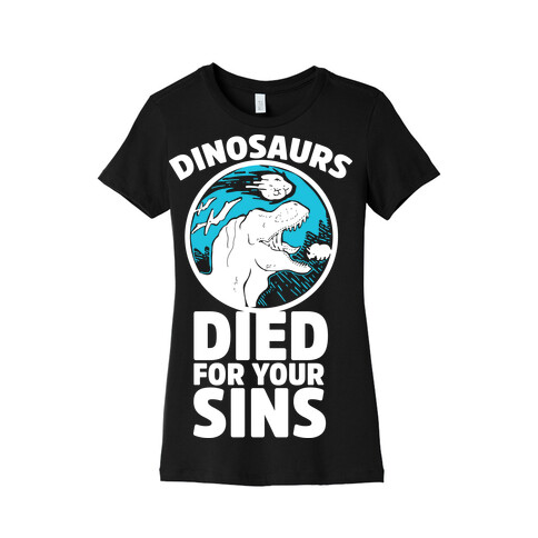 Dinosaurs Died For Your Sins Womens T-Shirt