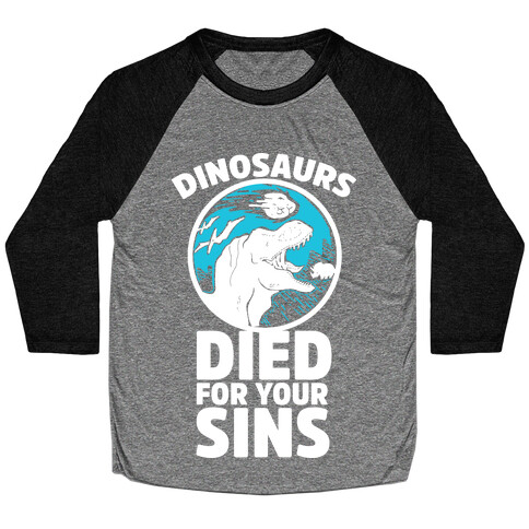 Dinosaurs Died For Your Sins Baseball Tee