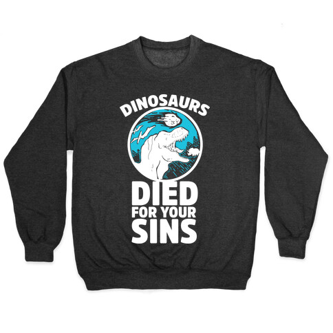 Dinosaurs Died For Your Sins Pullover