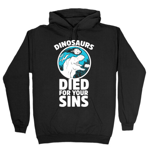 Dinosaurs Died For Your Sins Hooded Sweatshirt