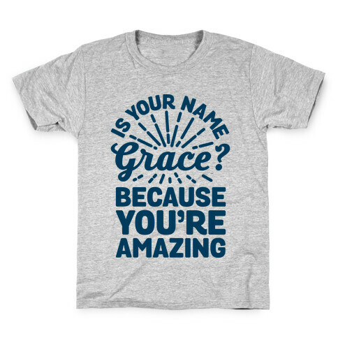 Is Your Name Grace? Cause You're amazing Kids T-Shirt