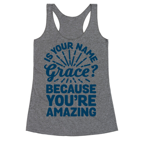 Is Your Name Grace? Cause You're amazing Racerback Tank Top