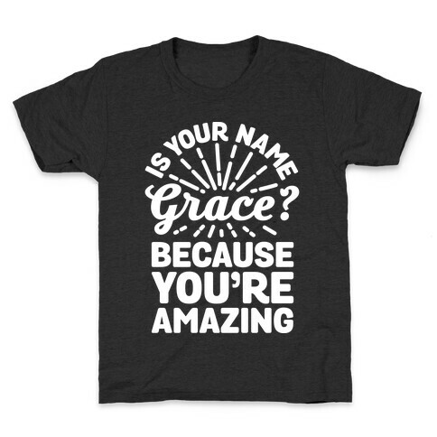 Is Your Name Grace? Cause You're amazing Kids T-Shirt