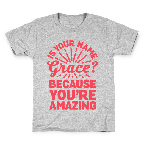 Is Your Name Grace? Cause You're amazing Kids T-Shirt