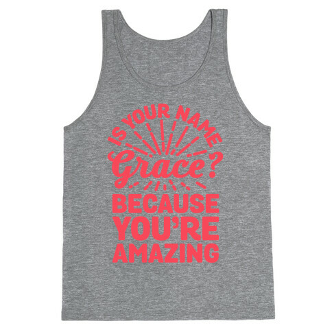 Is Your Name Grace? Cause You're amazing Tank Top