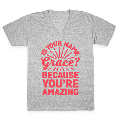 Is Your Name Grace? Cause You're amazing V-Neck Tee Shirt