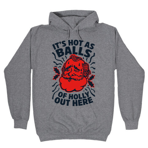 It's Hot as Balls of Holly Out Here Hooded Sweatshirt