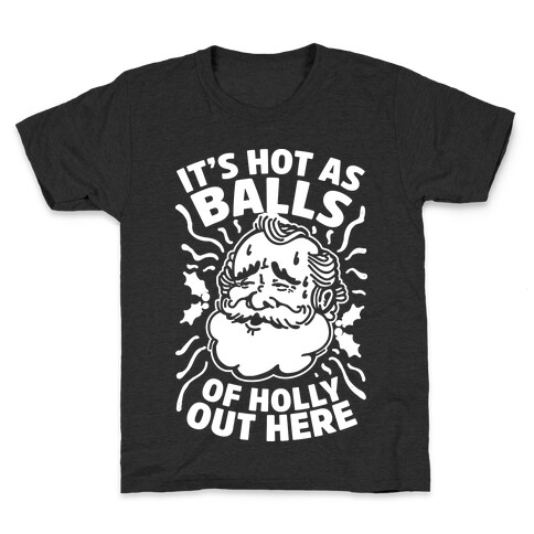 It's Hot as Balls of Holly Out Here Kids T-Shirt