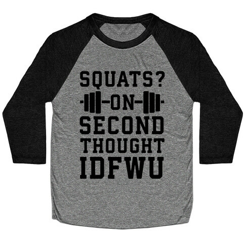 Squats? On Second Thought IDFWU Baseball Tee