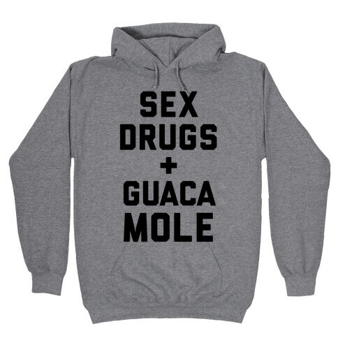 Sex Drugs and Guacamole Hooded Sweatshirt