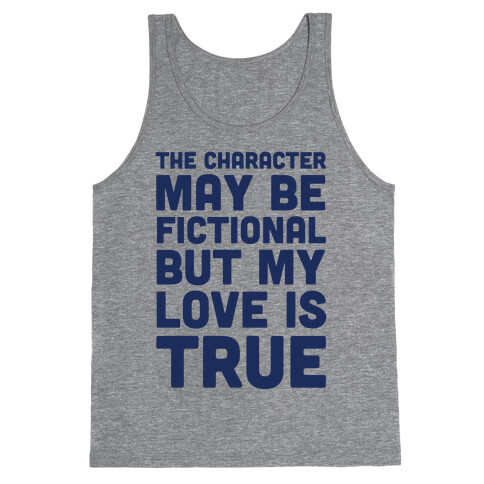 The Character May Be Fictional But My Love Is True Tank Top