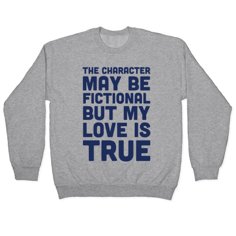 The Character May Be Fictional But My Love Is True Pullover