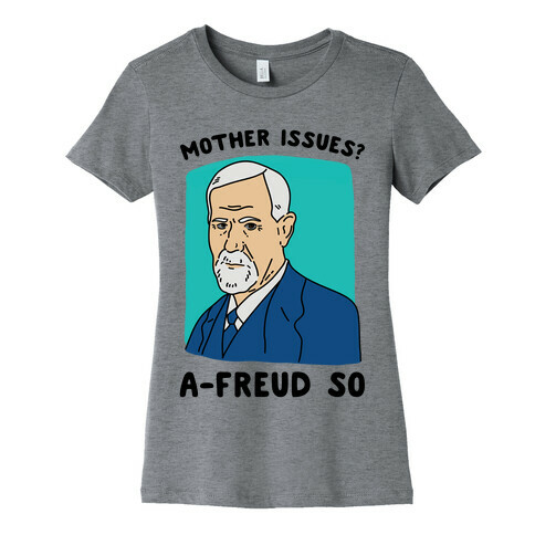 Mother Issues? A-Freud So Womens T-Shirt