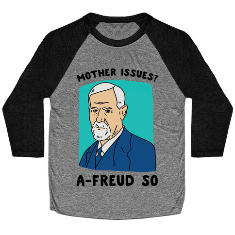 Mother Issues? A-Freud So Baseball Tee
