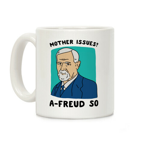 Mother Issues? A-Freud So Coffee Mug