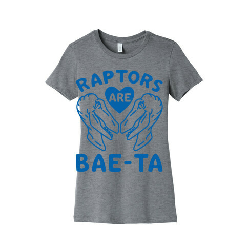 Raptors Are Bae-ta Womens T-Shirt