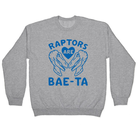 Raptors Are Bae-ta Pullover