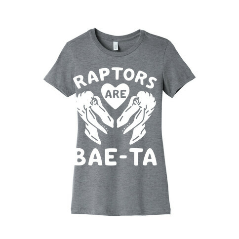 Raptors Are Bae-ta Womens T-Shirt