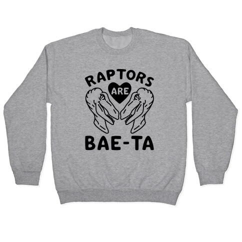 Raptors Are Bae-ta Pullover