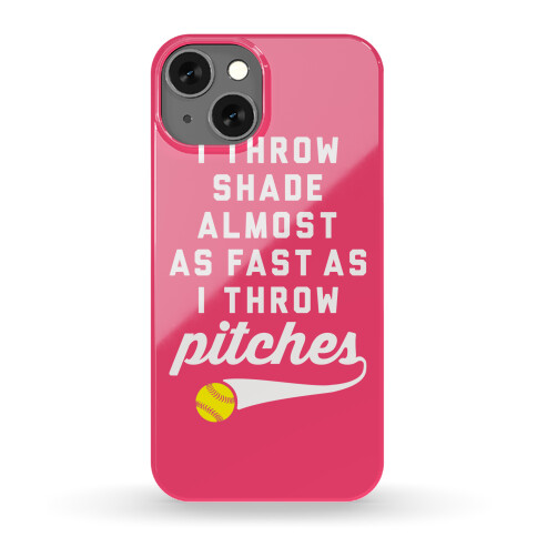 I Throw Shade Almost As Fast As I Throw Pitches Phone Case