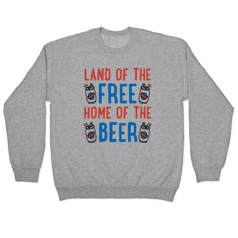 Land of the Free Home of The Beer Pullover