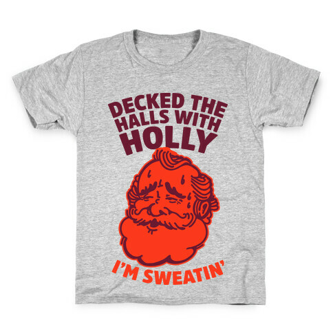 Decked the Halls With Holly I'm Sweatin' Kids T-Shirt
