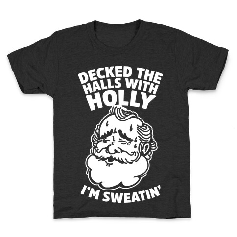 Decked the Halls With Holly I'm Sweatin' Kids T-Shirt