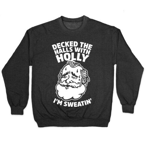 Decked the Halls With Holly I'm Sweatin' Pullover