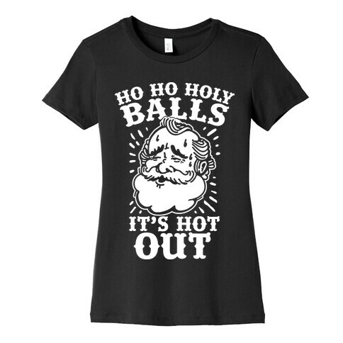 Ho Ho Holy Balls It's Hot Out Womens T-Shirt